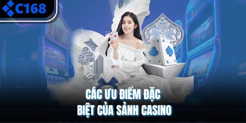 Các ưu điểm đặc biệt của sảnh casino